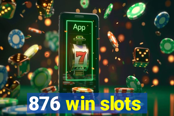 876 win slots